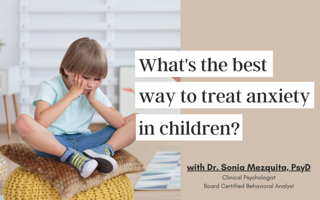 What’s the best way to treat anxiety in children?